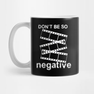 Don't Be Negative Mug